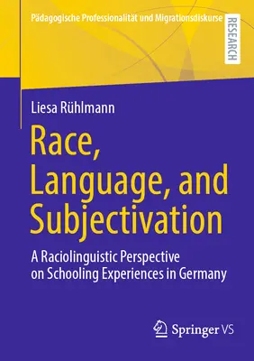 Faj, nyelv és szubjektiváció: A németországi iskolai tapasztalatok fajnyelvészeti perspektívája - Race, Language, and Subjectivation: A Raciolinguistic Perspective on Schooling Experiences in Germany