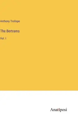 A Bertrams: A Bertrams: I. kötet - The Bertrams: Vol. I