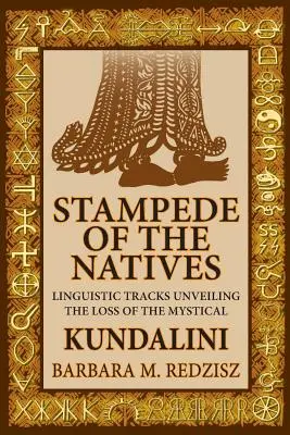 Az őslakosok toporgása, nyelvi nyomok a misztikus kundalini elvesztésének leleplezésében - Stampede of the Natives, Linguistic Tracks Unveiling the Loss of the Mystical Kundalini