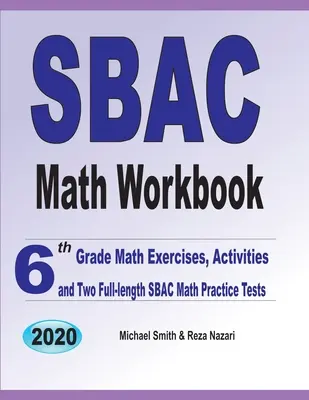 Cvičebnice matematiky SBAC: Cvičení a aktivity z matematiky pro 6. třídu a dva cvičné testy SBAC v plné délce. - SBAC Math Workbook: 6th Grade Math Exercises, Activities, and Two Full-Length SBAC Math Practice Tests