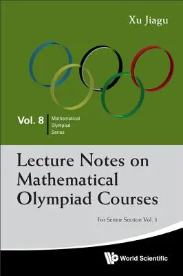 Lecture Notes on Mathematical Olympiad Courses: Senior szekció számára - 1. kötet - Lecture Notes on Mathematical Olympiad Courses: For Senior Section - Volume 1