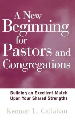 Új kezdet lelkészeknek és gyülekezeteknek: A közös erősségekre épülő kiváló párosítás - A New Beginning for Pastors and Congregations: Building an Excellent Match Upon Your Shared Strengths