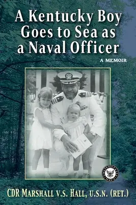 Egy Kentucky fiú tengerésztisztként megy a tengerre: A Memoir - A Kentucky Boy Goes to Sea as a Naval Officer: A Memoir