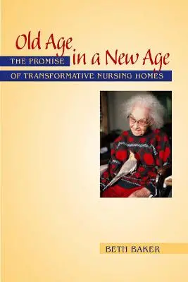 Öregség az új korban: Az átalakító idősotthonok ígérete - Old Age in a New Age: The Promise of Transformative Nursing Homes