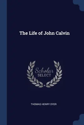 Kálvin János élete - The Life of John Calvin