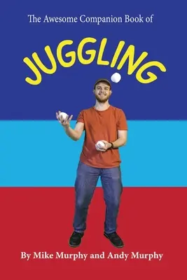 A zsonglőrködés félelmetes kísérőkönyve - The Awesome Companion Book of Juggling
