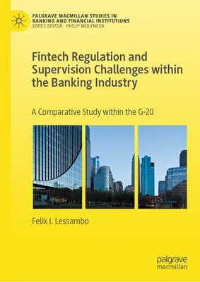 Fintech-szabályozás és -felügyelet kihívásai a bankszektorban: Összehasonlító tanulmány a G-20-ak körében - Fintech Regulation and Supervision Challenges Within the Banking Industry: A Comparative Study Within the G-20