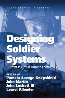 Katonai rendszerek tervezése: Human Factors: Current Issues in Human Factors. Szerkesztette: Pamela Savage-Knepshield ... [Et Al.] - Designing Soldier Systems: Current Issues in Human Factors. Edited by Pamela Savage-Knepshield ... [Et Al.]