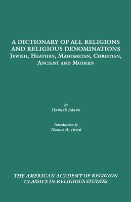 A Dictionary of All Religions and Religious Denominations: Zsidó, pogány, mahometán, keresztény, ősi és modern - A Dictionary of All Religions and Religious Denominations: Jewish, Heathen, Mahometan, Christian, Ancient and Modern