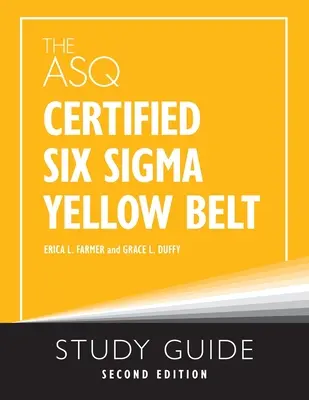 Az ASQ Certified Six Sigma Yellow Belt Study Guide (ASQ tanúsított hat Szigma sárga öves tanulmányi útmutató) - The ASQ Certified Six Sigma Yellow Belt Study Guide