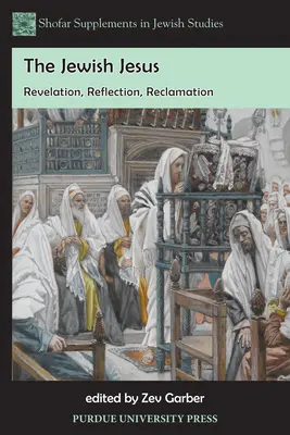 A zsidó Jézus: Kinyilatkoztatás, elmélkedés, reklamáció - The Jewish Jesus: Revelation, Reflection, Reclamation