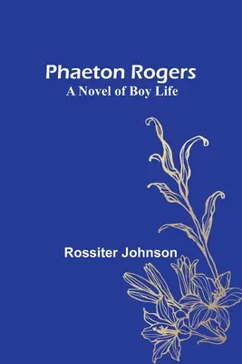 Phaeton Rogers: A Boy Life című regény - Phaeton Rogers: A Novel of Boy Life