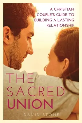 A szent szövetség: A Christian Couple's Guide to Building a Lasting Relationship (nagy nyomtatott kiadás) - The Sacred Union: A Christian Couple's Guide to Building a Lasting Relationship (Large Print Edition)