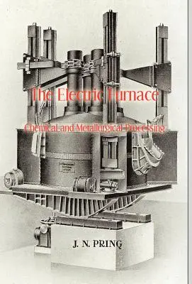 Az elektromos kemence a kémiai és kohászati feldolgozásban - The Electric Furnace in Chemical and Metallurgical Processing