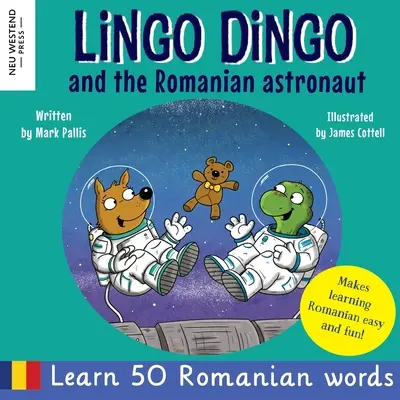 Lingo Dingo és a román űrhajós: Learn Romanian for kids (Szívmelengető és szórakoztató kétnyelvű román-angol könyv gyerekeknek) - Lingo Dingo and the Romanian Astronaut: Learn Romanian for kids (heartwarming and fun bilingual Romanian English book for children)