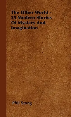 A másik világ - 25 modern történet a rejtélyekről és a képzeletről - The Other World - 25 Modern Stories Of Mystery And Imagination