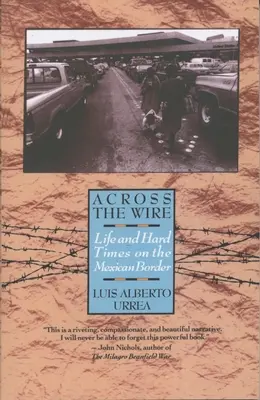 Across the Wire: Élet és nehéz idők a mexikói határon - Across the Wire: Life and Hard Times on the Mexican Border