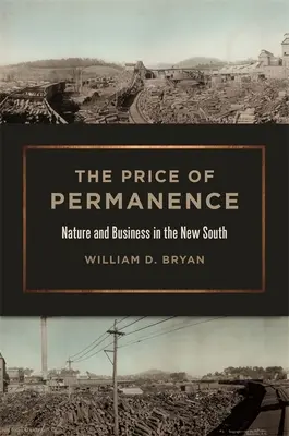 Az állandóság ára: Természet és üzlet az új délen - Price of Permanence: Nature and Business in the New South