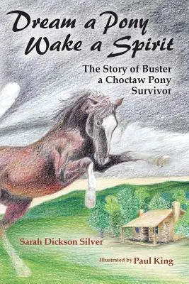 Álmodj egy pónit, ébreszd fel a szellemet! Buster, a choctaw póni túlélő története - Dream a Pony, Wake a Spirit: The Story of Buster, a Choctaw Pony Survivor