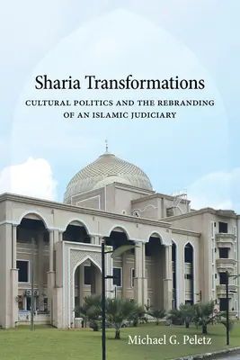 Sharia Transformations: Kulturális politika és az iszlám igazságszolgáltatás újjáalakulása - Sharia Transformations: Cultural Politics and the Rebranding of an Islamic Judiciary
