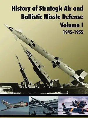 A stratégiai és ballisztikus rakétavédelem története, I. kötet - History of Strategic and Ballistic Missle Defense, Volume I