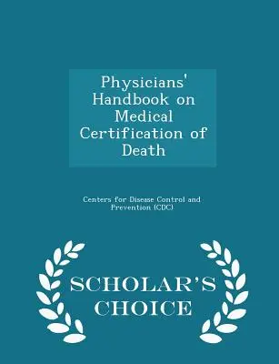 Orvosok kézikönyve a halál orvosi igazolásáról - Scholar's Choice Edition - Physicians' Handbook on Medical Certification of Death - Scholar's Choice Edition