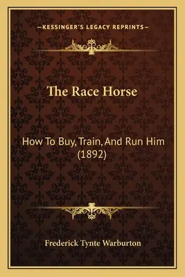 A versenyló: Hogyan vegyük meg, eddzük és futtassuk (1892) - The Race Horse: How To Buy, Train, And Run Him (1892)