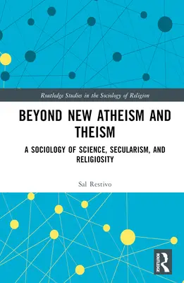 Az új ateizmuson és teizmuson túl: A tudomány, a szekularizmus és a vallásosság szociológiája - Beyond New Atheism and Theism: A Sociology of Science, Secularism, and Religiosity