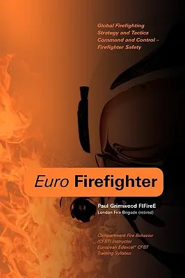 Euro Firefighter: Tűzoltási stratégia és taktika, parancsnokság és irányítás, valamint tűzoltóbiztonság - Euro Firefighter: Global Firefighting Strategy and Tactics, Command and Control and Firefighter Safety