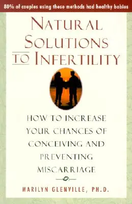 Természetes megoldások a meddőségre: Hogyan növelheti meg a fogamzás esélyét és hogyan előzheti meg a vetélést? - Natural Solutions to Infertility: How to Increase Your Chances of Conceiving and Preventing Miscarriage