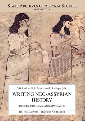 Az újasszíriai történelem megírása: Források, problémák és megközelítések - Writing Neo-Assyrian History: Sources, Problems, and Approaches
