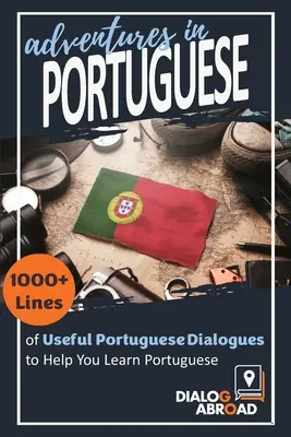 Kalandok portugálul: 1000+ sornyi hasznos portugál dialógus a portugál nyelvtanuláshoz - Adventures in Portuguese: 1000+ Lines of Useful Portuguese Dialogues to Help You Learn Portuguese