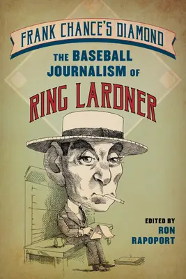 Frank Chance gyémántja: Ring Lardner baseball-újságírói munkássága - Frank Chance's Diamond: The Baseball Journalism of Ring Lardner