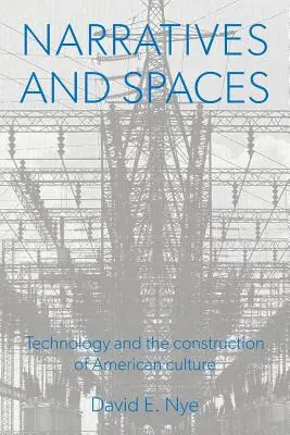 Narratívák és terek: A technológia és az amerikai kultúra építése - Narratives And Spaces: Technology and the Construction of American Culture