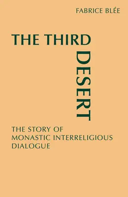 A harmadik sivatag: A szerzetesi vallásközi párbeszéd története - The Third Desert: The Story of Monastic Interreligious Dialogue