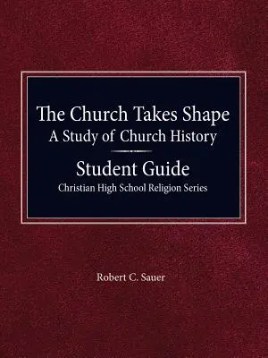 Az egyház formát ölt, egyháztörténeti tanulmányok - Diákkalauz - The Church Takes Shape, A Study of Church History - Student Guide