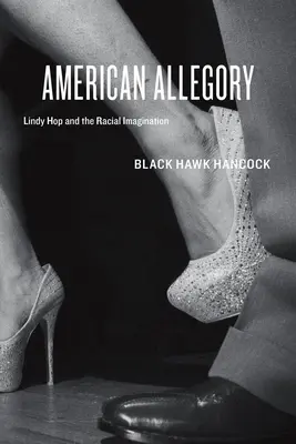 Amerikai allegória: Lindy Hop és a faji képzelet - American Allegory: Lindy Hop and the Racial Imagination