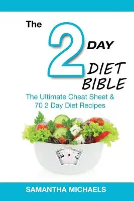 2 napos diéta biblia: A végső puskaprogram és 70 2 napos diéta receptje - 2 Day Diet Bible: The Ultimate Cheat Sheet & 70 2 Day Diet Recipes