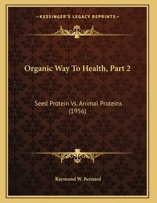 Szerves út az egészséghez, 2. rész: Magfehérje kontra állati fehérjék (1956) - Organic Way To Health, Part 2: Seed Protein Vs. Animal Proteins (1956)