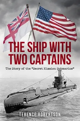 A hajó két kapitánnyal: A titkos küldetés tengeralattjárójának története” ”” - The Ship With Two Captains: The Story of the Secret Mission Submarine