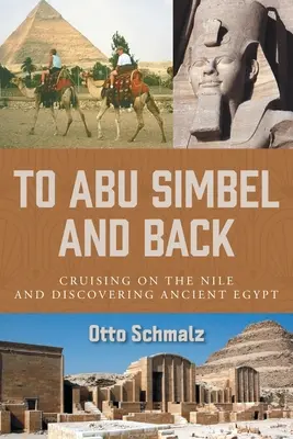 Abu Simbelbe és vissza: Hajózás a Níluson és az ókori Egyiptom felfedezése - To Abu Simbel and Back: Cruising on the Nile and Discovering Ancient Egypt