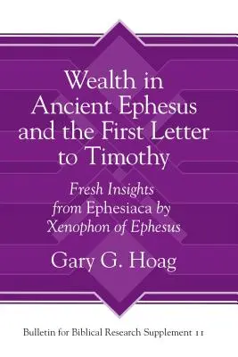 A gazdagság az ókori Efezusban és a Timóteushoz írt első levél: Friss meglátások az efezusi Xenophón Ephesiacájából - Wealth in Ancient Ephesus and the First Letter to Timothy: Fresh Insights from Ephesiaca by Xenophon of Ephesus
