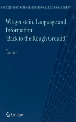 Wittgenstein, nyelv és információ: Vissza a durva talajra! - Wittgenstein, Language and Information: Back to the Rough Ground!