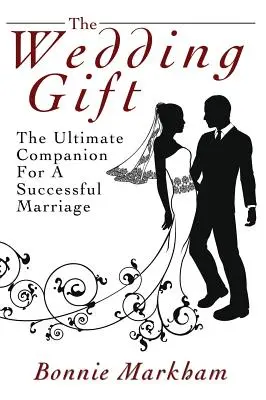 Az esküvői ajándék: A végső társ a sikeres házassághoz - The Wedding Gift: The Ultimate Companion For A Successful Marriage