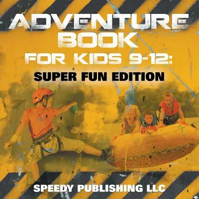 Kalandkönyv 9-12 éves gyerekeknek: Szuper Szórakoztató kiadás - Adventure Book For Kids 9-12: Super Fun Edition