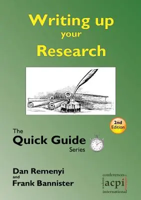 A kutatásod megírása: a disszertációhoz vagy szakdolgozathoz: A gyors útmutató sorozat - Writing up your Research: for a dissertation or thesis: The Quick Guide Series