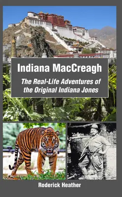 Indiana MacCreagh: Az eredeti Indiana Jones valódi kalandjai - Indiana MacCreagh: The Real-Life Adventures of the Original Indiana Jones