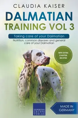 Dalmata kiképzés 3. kötet - A dalmata gondozása: Táplálkozás, gyakori betegségek és a dalmaták általános gondozása - Dalmatian Training Vol 3 - Taking care of your Dalmatian: Nutrition, common diseases and general care of your Dalmatian