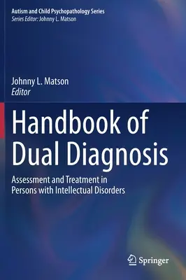 A kettős diagnózis kézikönyve: Értékelés és kezelés az értelmi fogyatékossággal élő személyeknél - Handbook of Dual Diagnosis: Assessment and Treatment in Persons with Intellectual Disorders