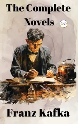 Franz Kafka: Kafka: The Complete Novels - Franz Kafka: The Complete Novels